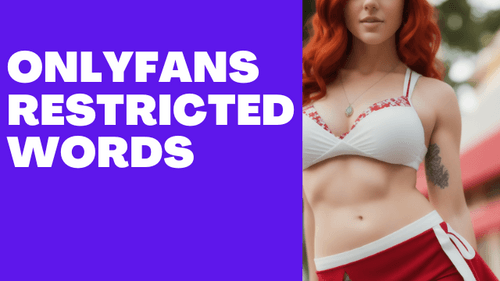 OnlyFans Restricted Words: 51 Banned Words You Should Not Use In OnlyFans